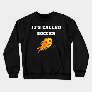 It's Called Soccer Crewneck Sweatshirt